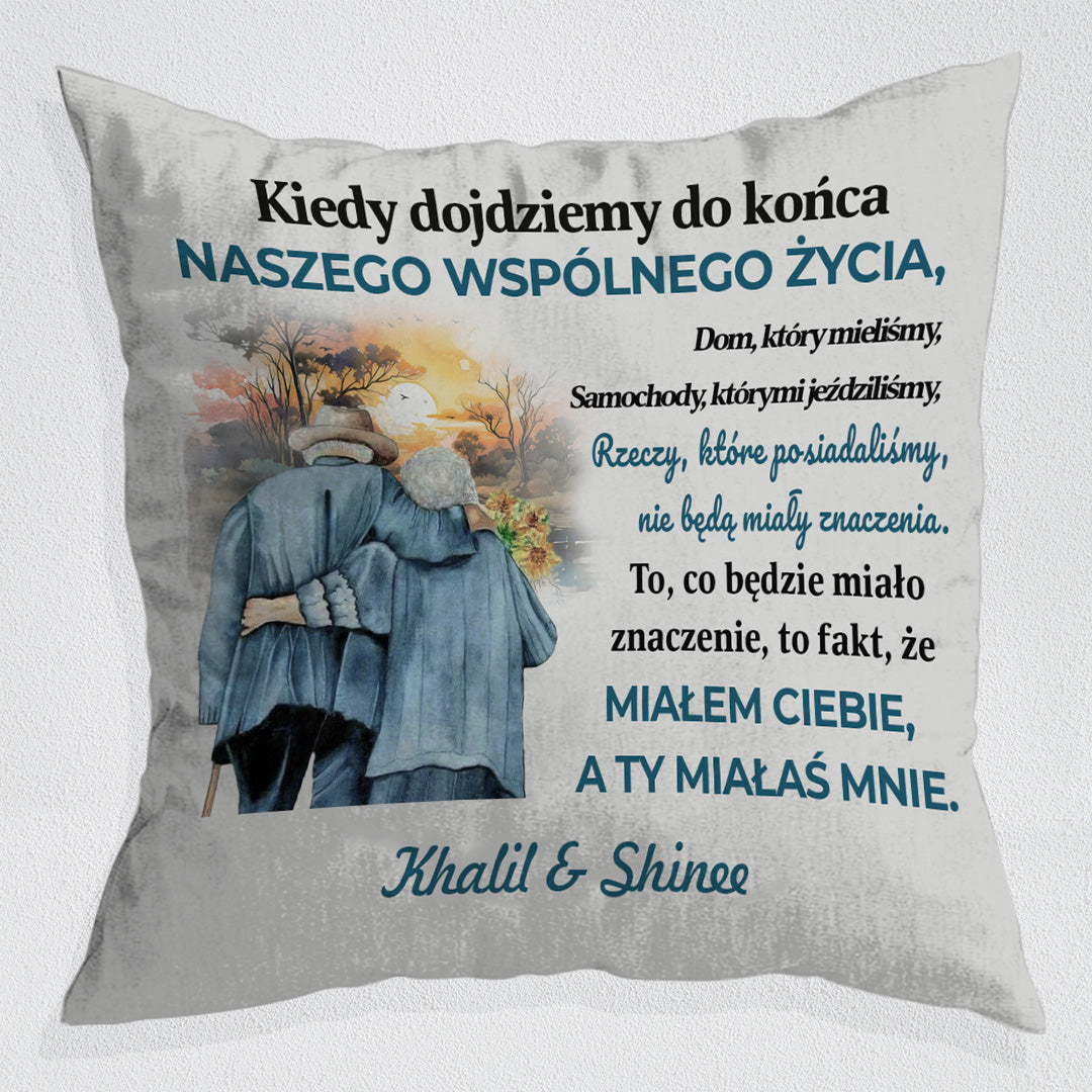 To, Co Będzie Miało Znaczenie, To Fakt, Że Miałem Ciebie, A Ty Miałaś Mnie - Personalizowana Poduszka - Wersja 1