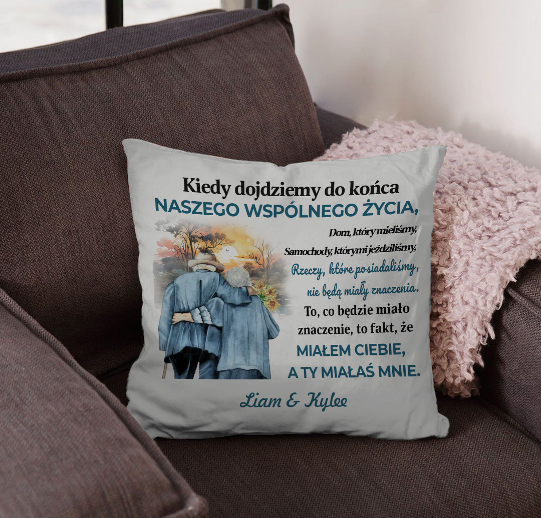 To, Co Będzie Miało Znaczenie, To Fakt, Że Miałem Ciebie, A Ty Miałaś Mnie - Personalizowana Poduszka - Wersja 1